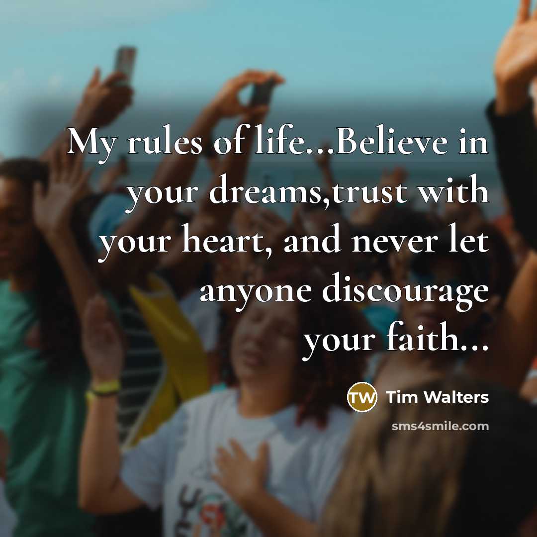 “My rules of life...Believe in your dreams,trust with your heart,…” quote by Tim Walters