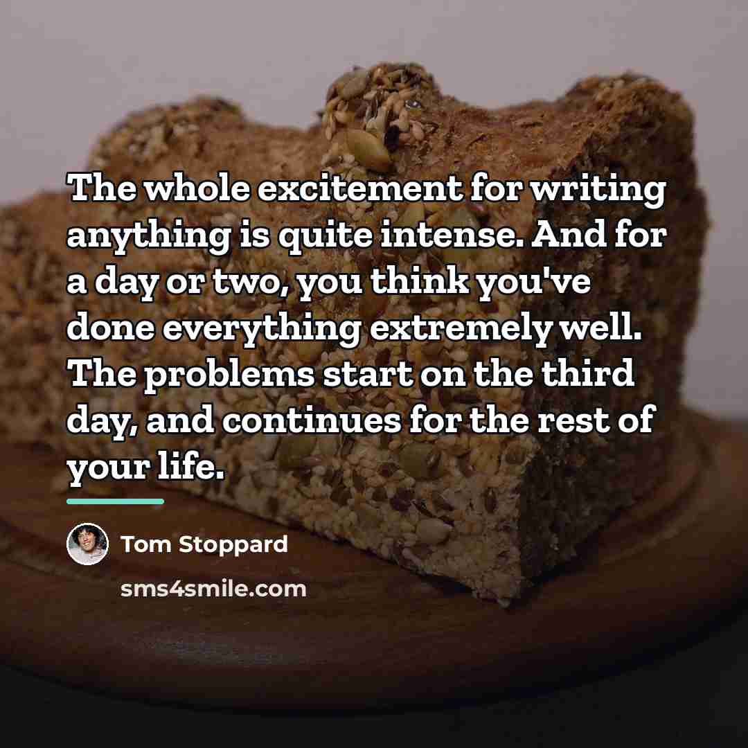 “The whole excitement for writing anything is quite intense. And…” quote by Tom Stoppard