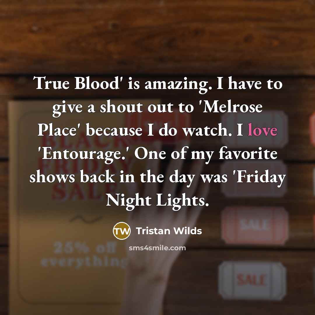 “True Blood' is amazing. I have to give a shout…” quote by Tristan Wilds