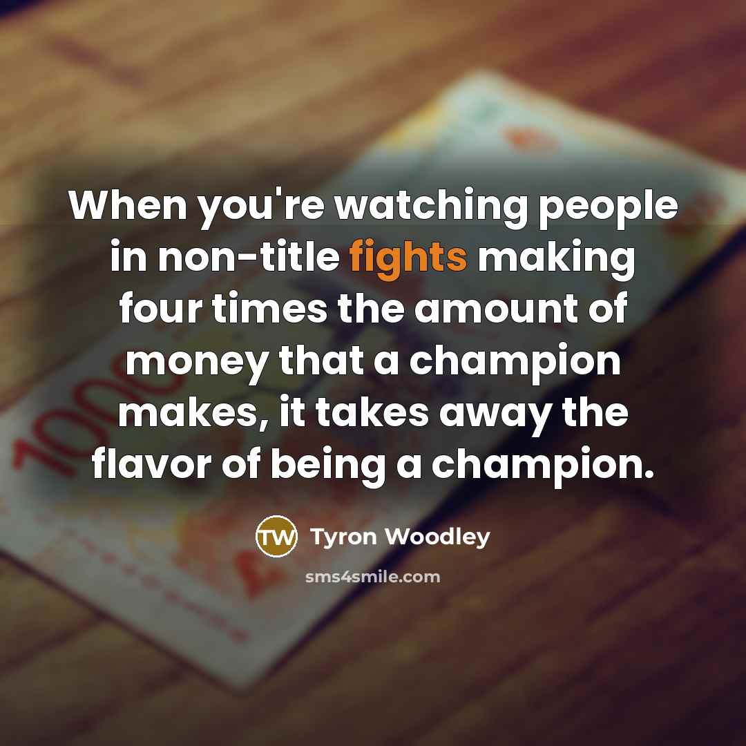 “When you're watching people in non-title fights making four times…” quote by Tyron Woodley