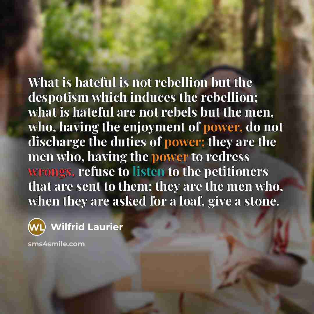 “What is hateful is not rebellion but the despotism which…” quote by Wilfrid Laurier