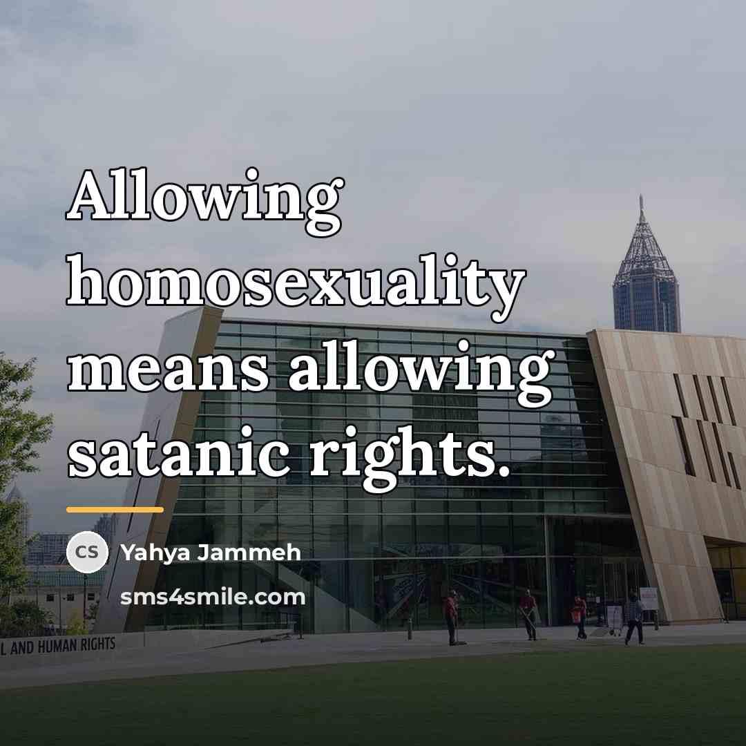 “Allowing homosexuality means allowing satanic rights.…” quote by Yahya Jammeh