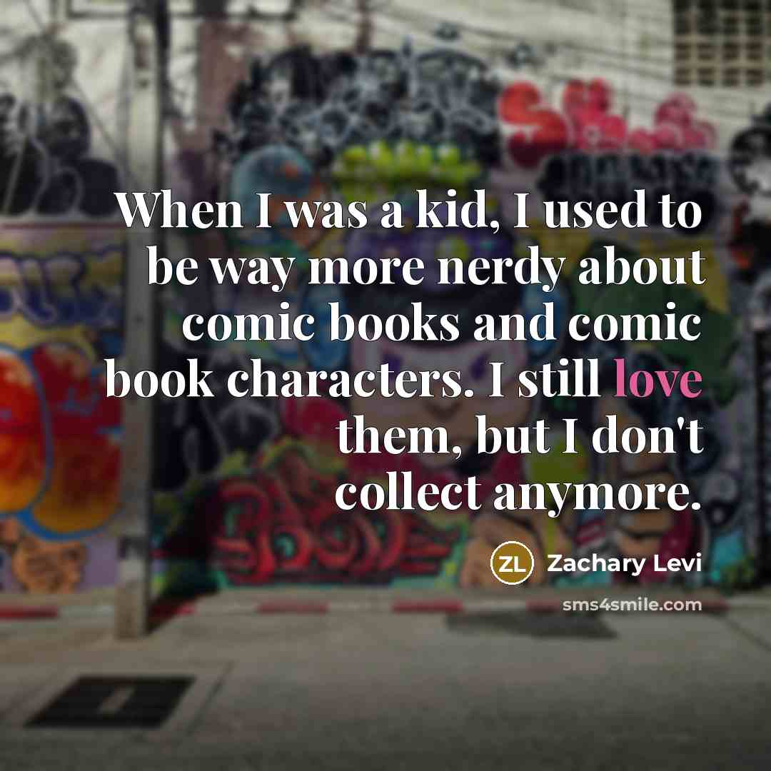 “When I was a kid, I used to be way…” quote by Zachary Levi