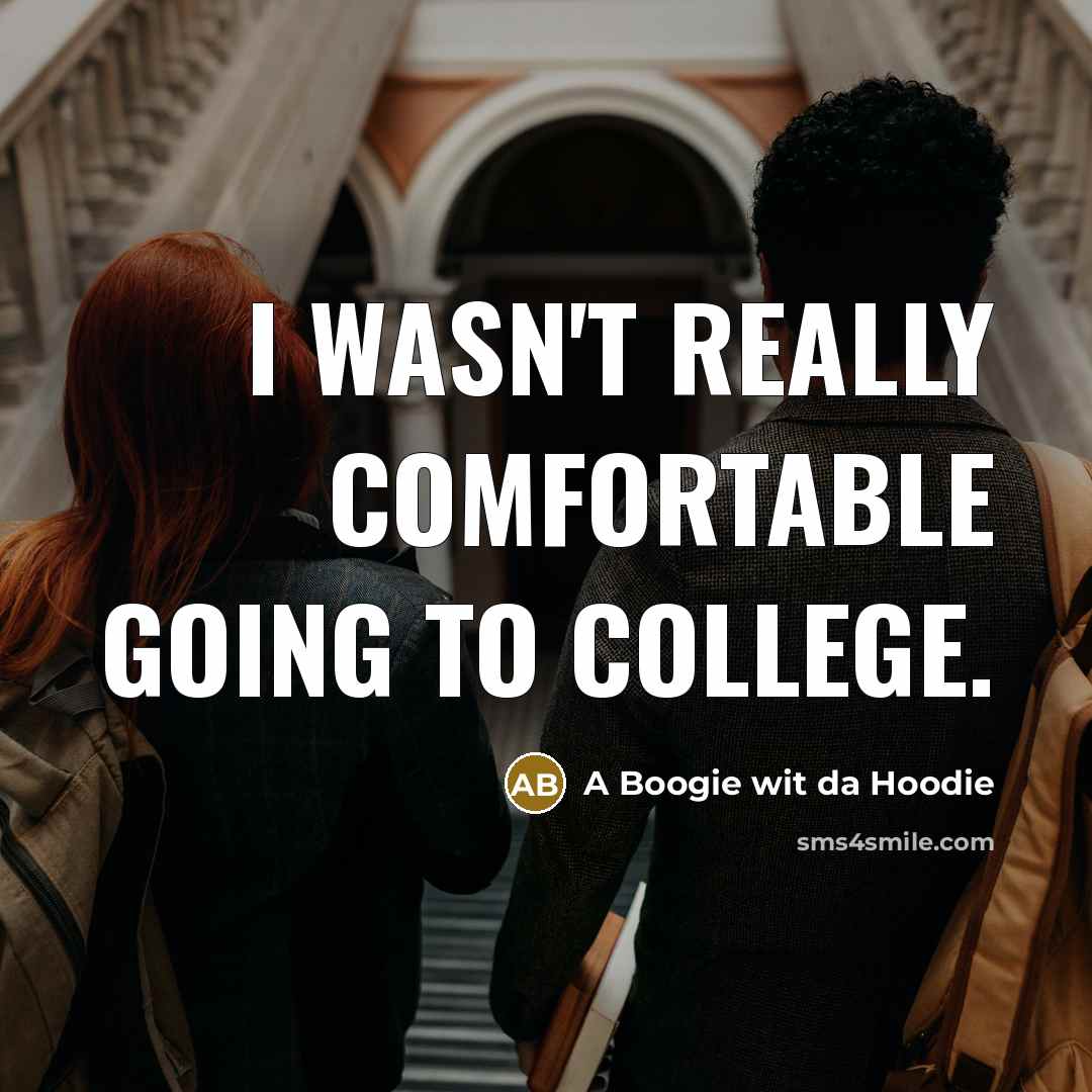 “I wasn't really comfortable going to college.…” quote by A Boogie wit da Hoodie