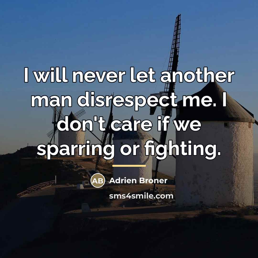 “I will never let another man disrespect me. I don't…” quote by Adrien Broner