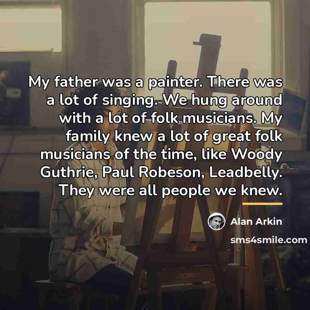 “My father was a painter. There was a lot of…” quote by Alan Arkin