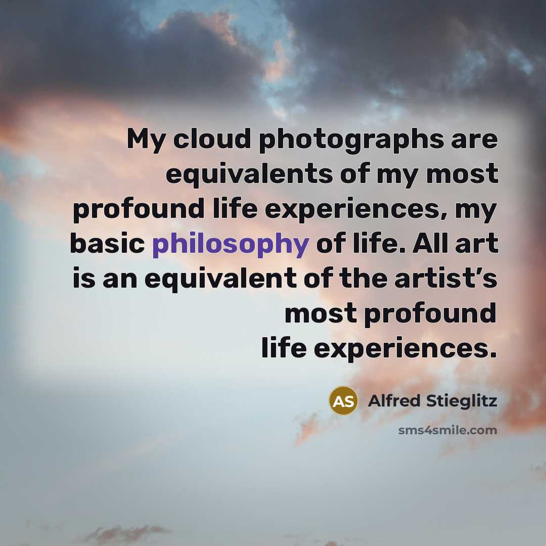 “My cloud photographs are equivalents of my most profound life…” quote by Alfred Stieglitz
