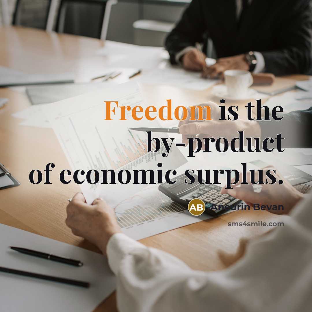 “Freedom is the by-product of economic surplus.…” quote by Aneurin Bevan