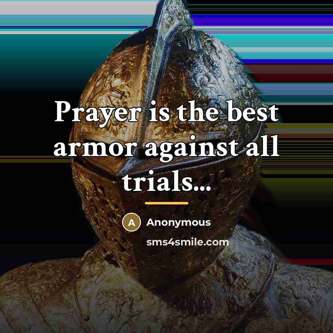 “Prayer is the best armor against all trials...…” quote by Anonymous