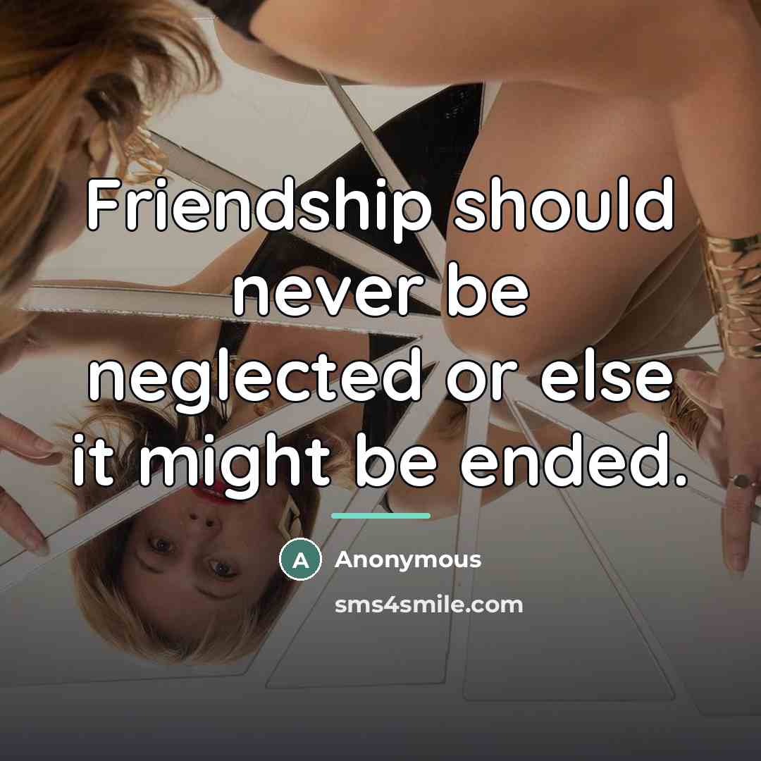 “Friendship should never be neglected or else it might be…” quote by Anonymous