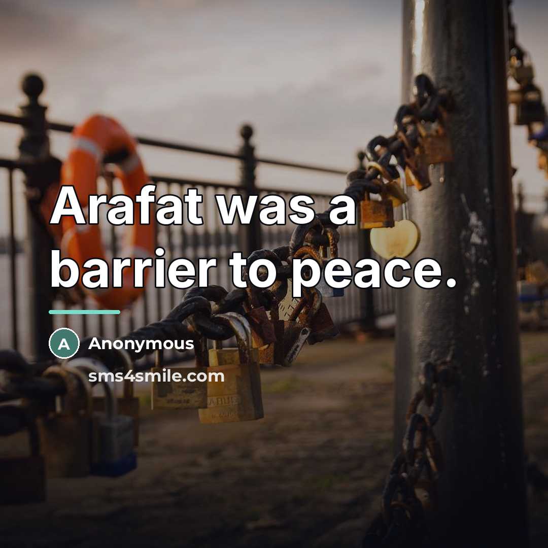 “Arafat was a barrier to peace.…” quote by Anonymous