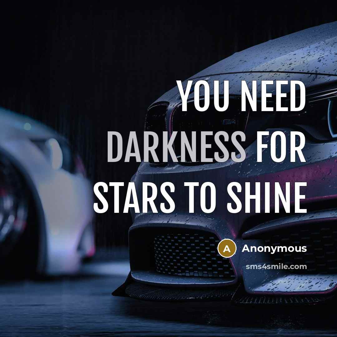 “You need darkness for stars to shine…” quote by Anonymous