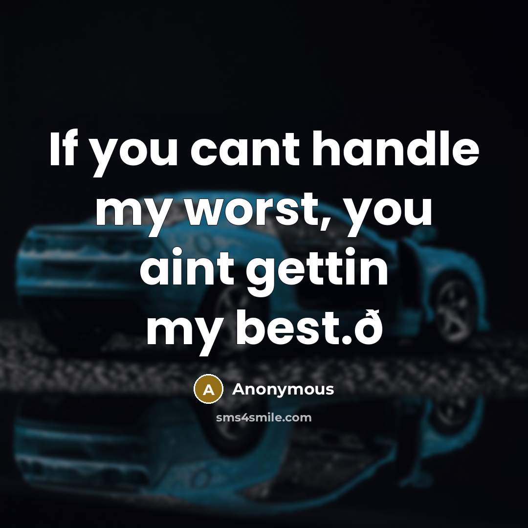 “If you cant handle my worst, you aint gettin my best.ð” quote by Anonymous