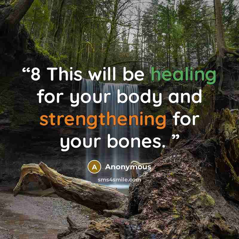 “8 This will be healing for your body and strengthening for your bones.” quote by Anonymous