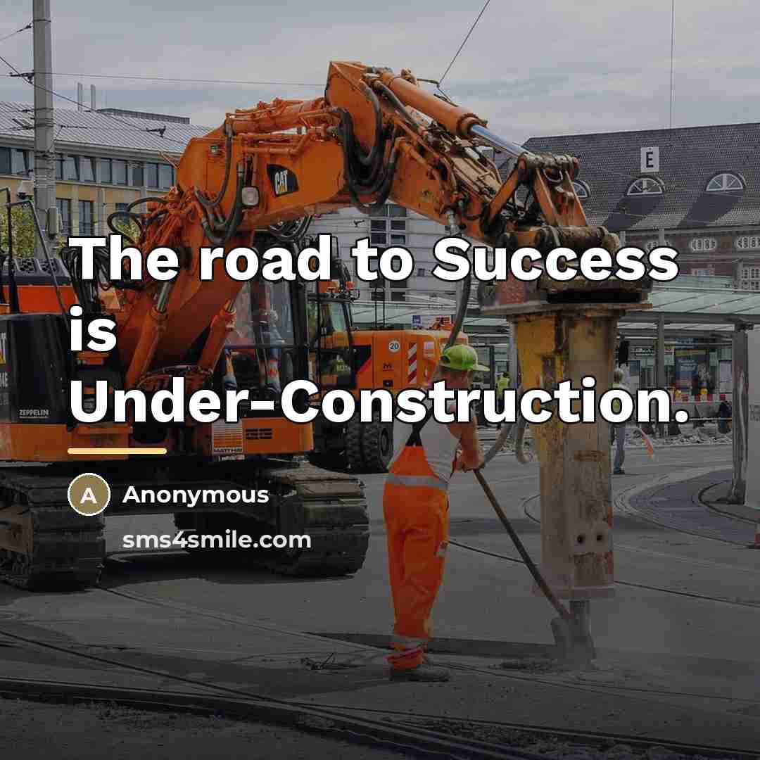 “The road to Success is Under-Construction.…” quote by Anonymous