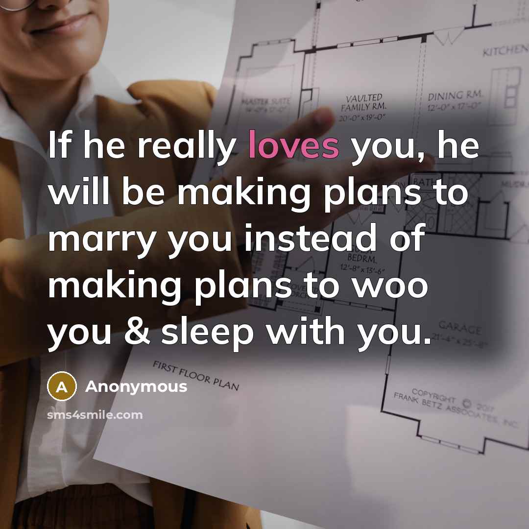 “If he really loves you, he will be making plans to marry you instead of making plans to woo you & sleep with you.” quote by Anonymous