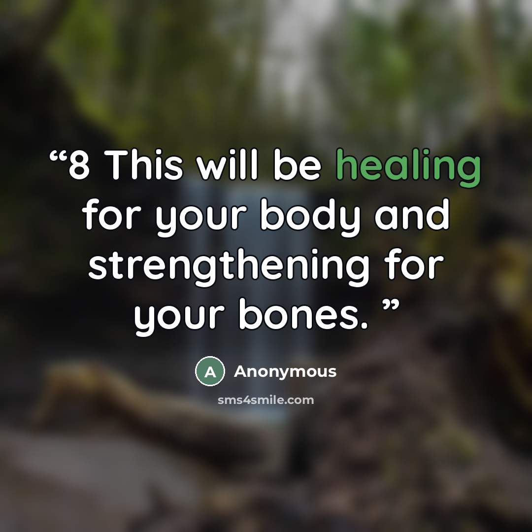 “8 This will be healing for your body and strengthening for your bones.” quote by Anonymous