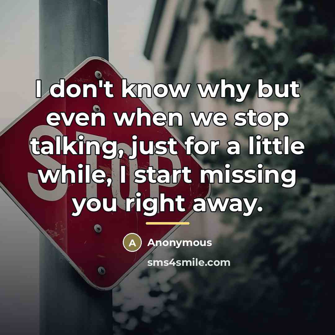 “I don't know why but even when we stop talking,…” quote by Anonymous