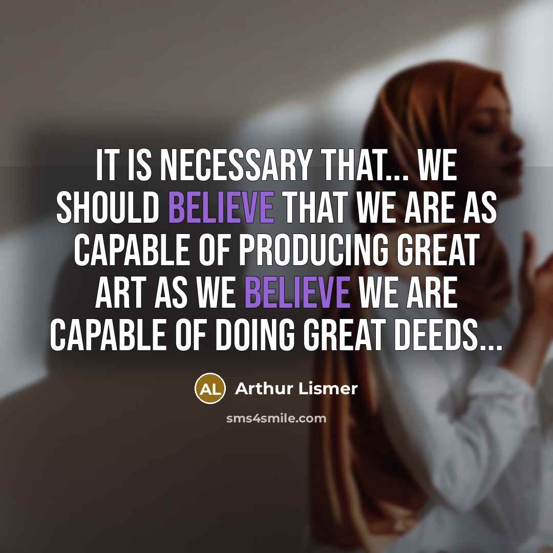 “It is necessary that... we should believe that we are…” quote by Arthur Lismer