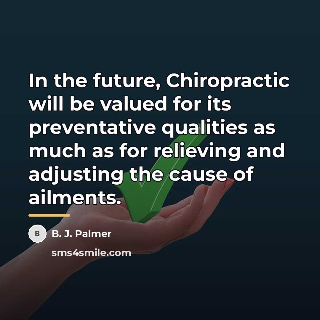“In the future, Chiropractic will be valued for its preventative…” quote by B. J. Palmer