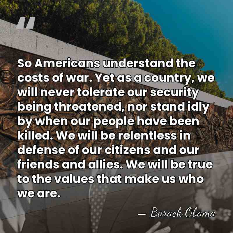 So Americans understand the costs of war. Yet as a country, we&hellip; - Barack Obama