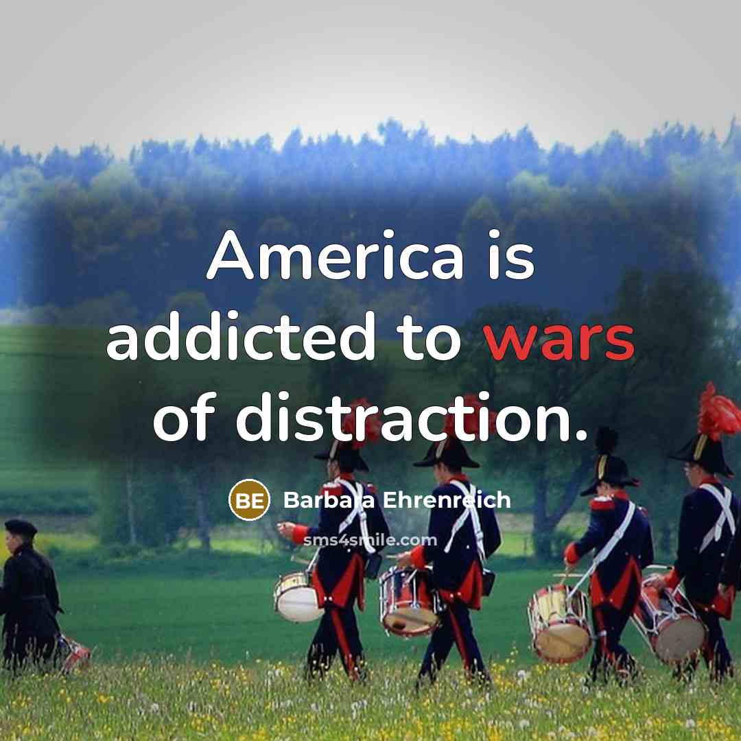 “America is addicted to wars of distraction.…” quote by Barbara Ehrenreich