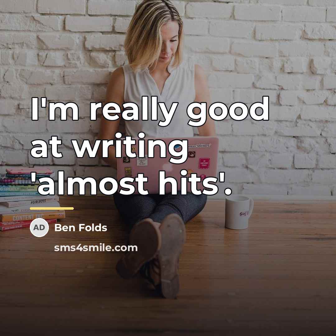“I'm really good at writing 'almost hits'.…” quote by Ben Folds