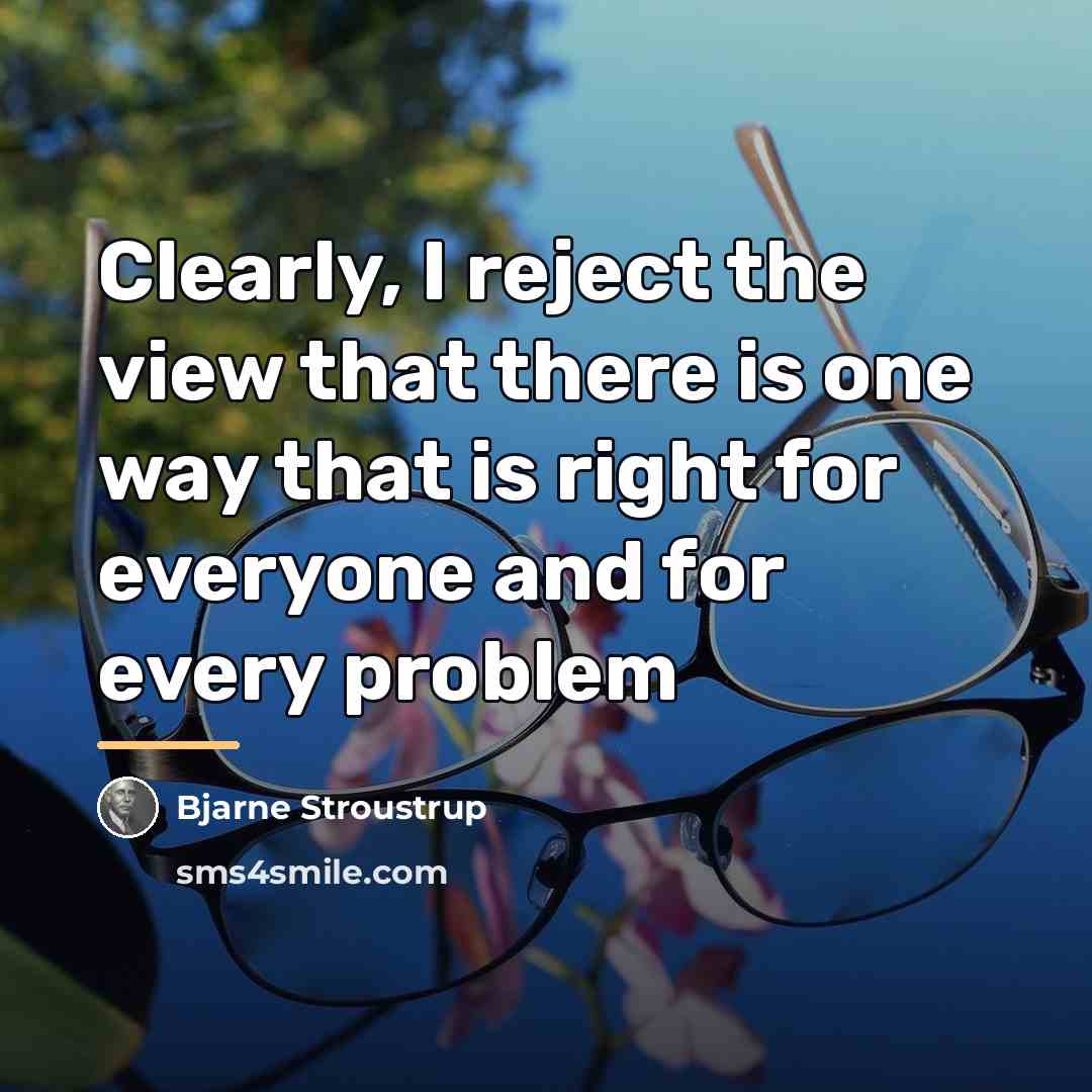 “Clearly, I reject the view that there is one way…” quote by Bjarne Stroustrup