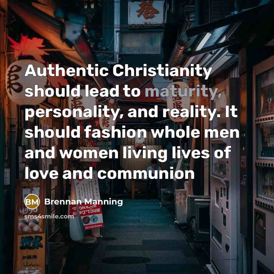 “Authentic Christianity should lead to maturity, personality, and reality. It…” quote by Brennan Manning