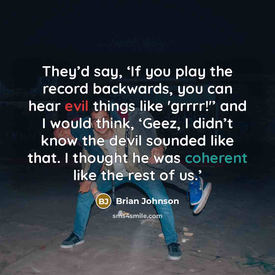 “They’d say, ‘If you play the record backwards, you can…” quote by Brian Johnson