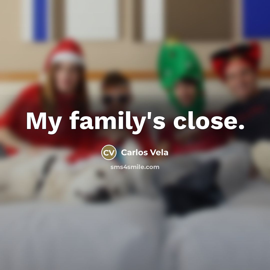 “My family's close.…” quote by Carlos Vela