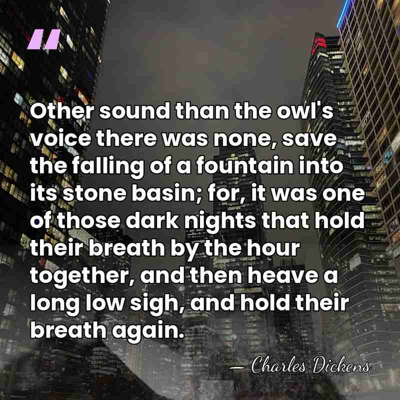 Other sound than the owl's voice there was none, save the falling&hellip; - Charles Dickens