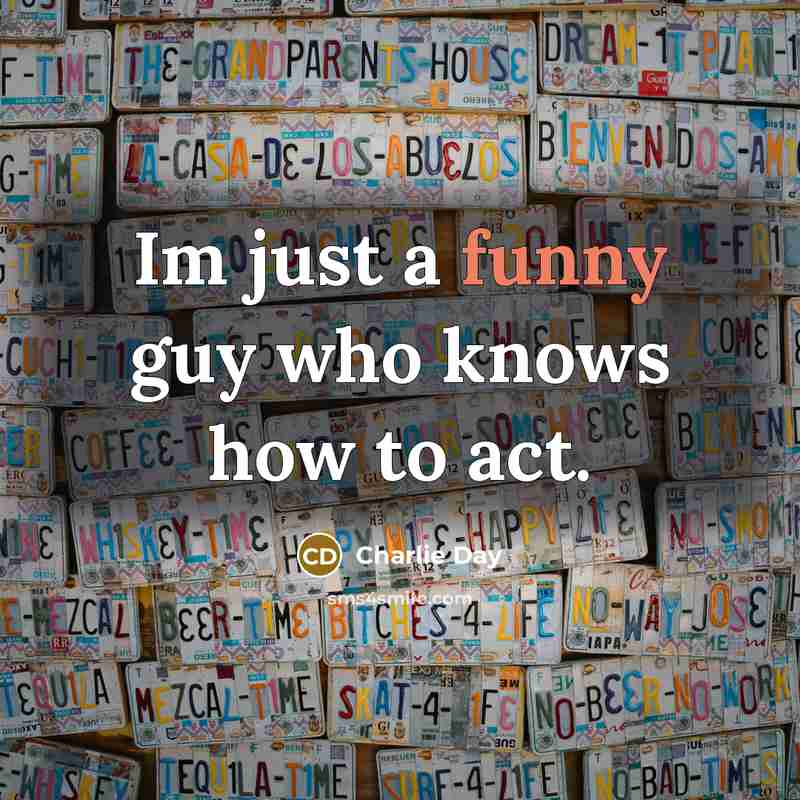 “Im just a funny guy who knows how to act.…” quote by Charlie Day