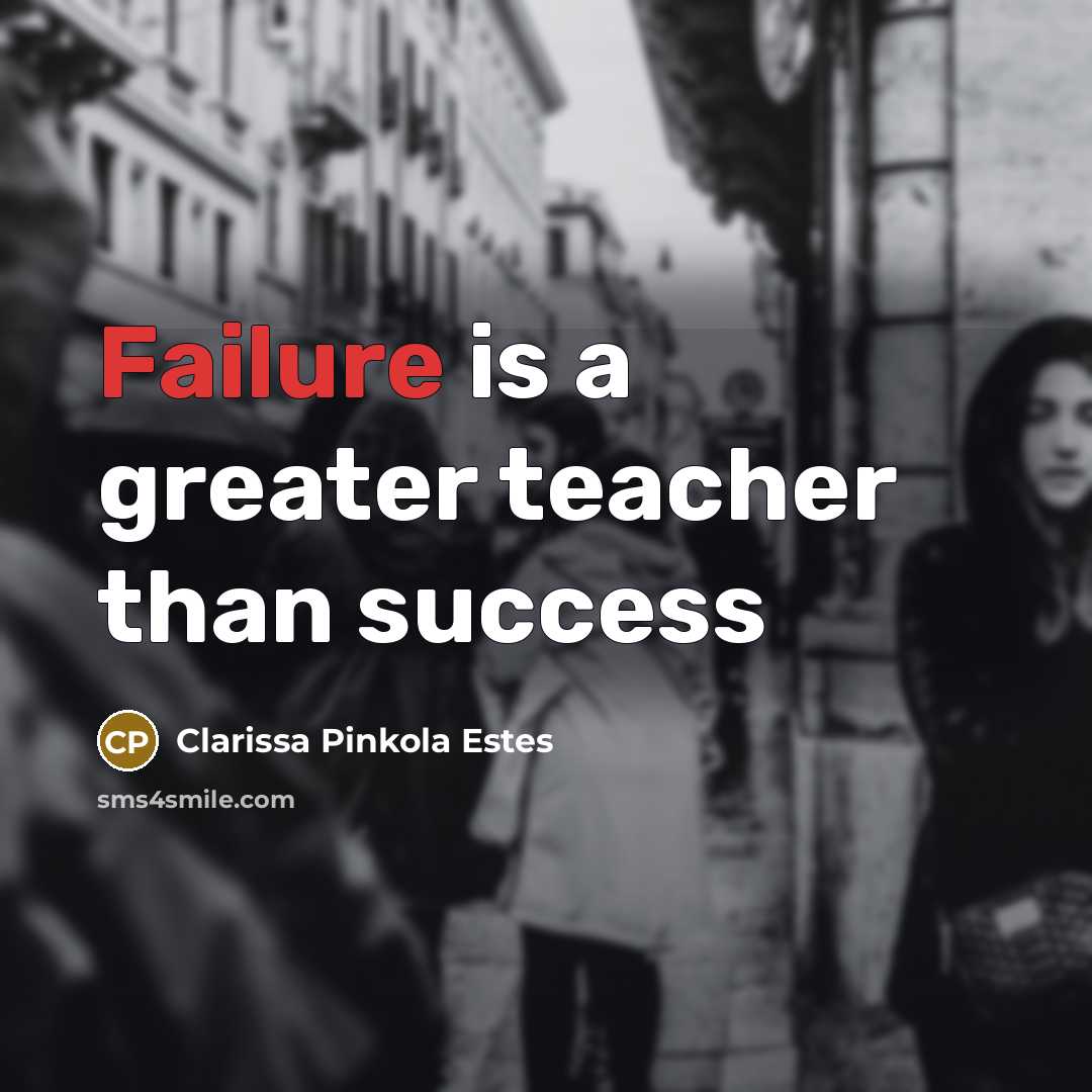 “Failure is a greater teacher than success…” quote by Clarissa Pinkola Estes
