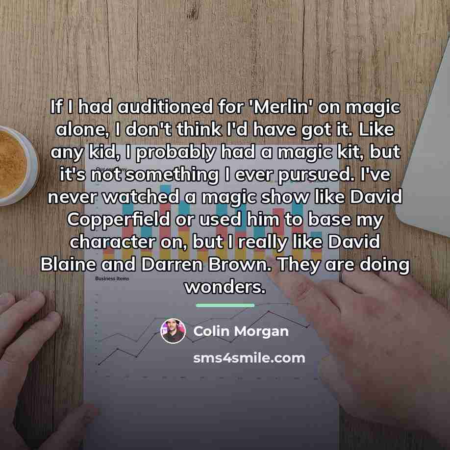 “If I had auditioned for 'Merlin' on magic alone, I…” quote by Colin Morgan