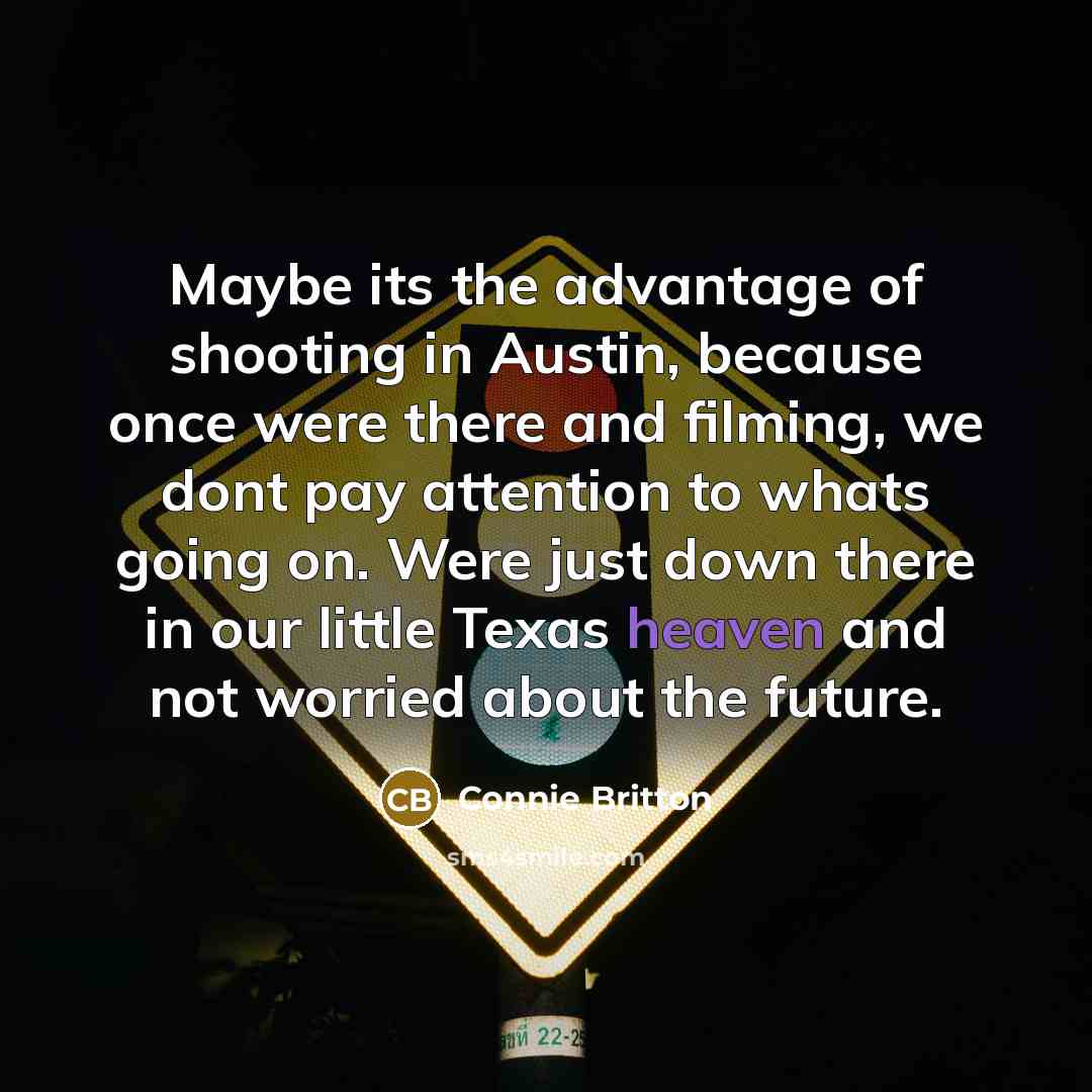 “Maybe its the advantage of shooting in Austin, because once…” quote by Connie Britton