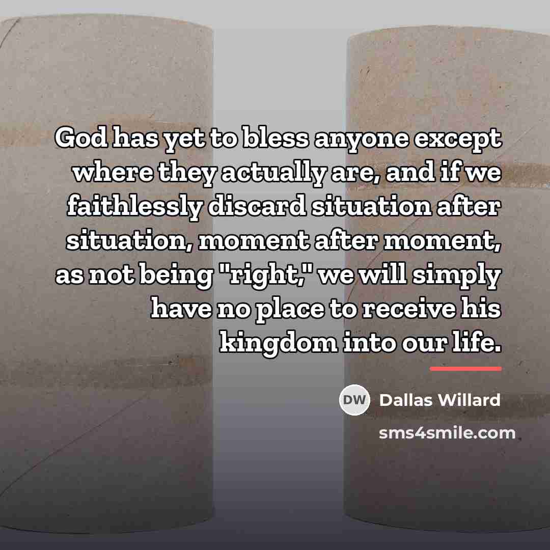 “God has yet to bless anyone except where they actually…” quote by Dallas Willard