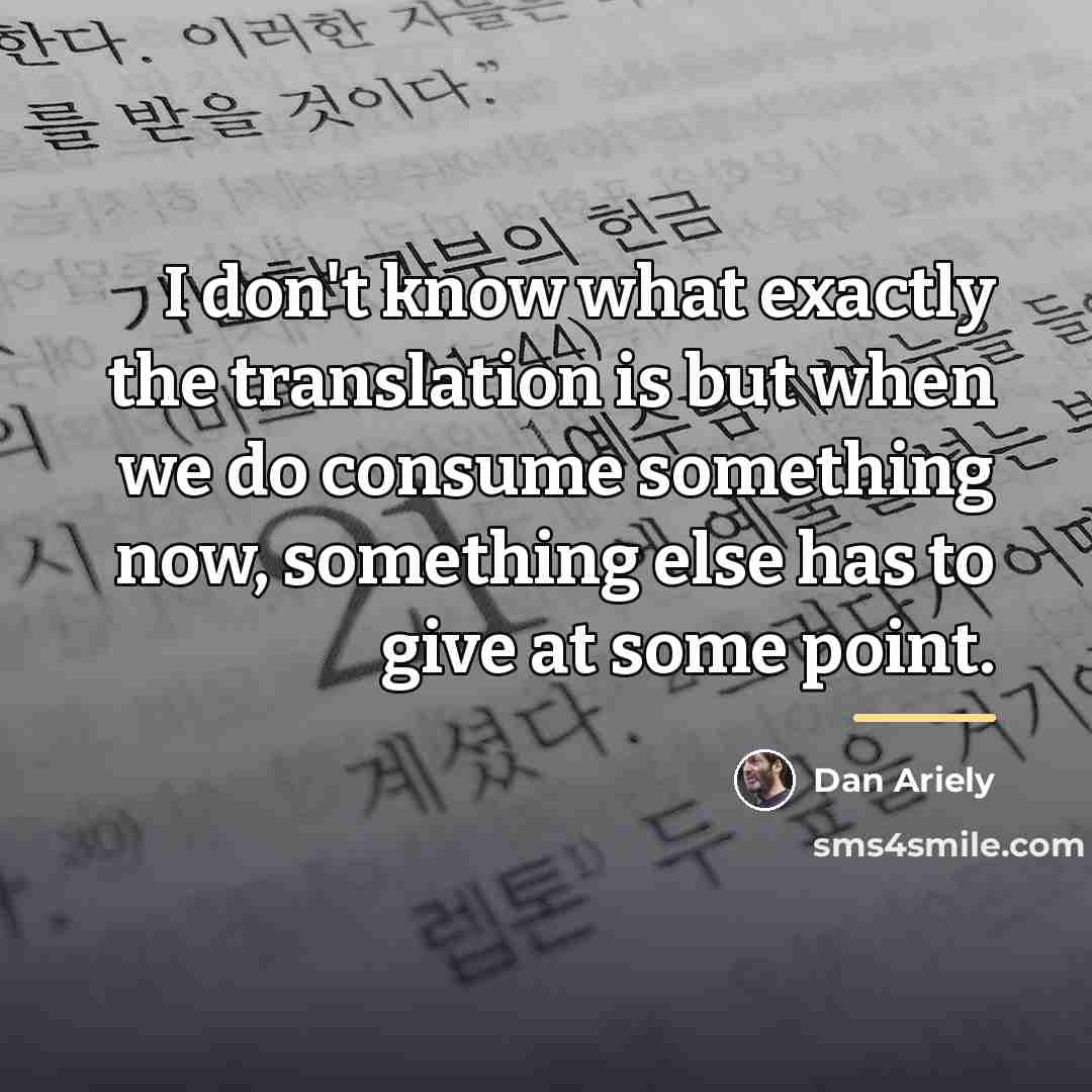 “I don't know what exactly the translation is but when…” quote by Dan Ariely