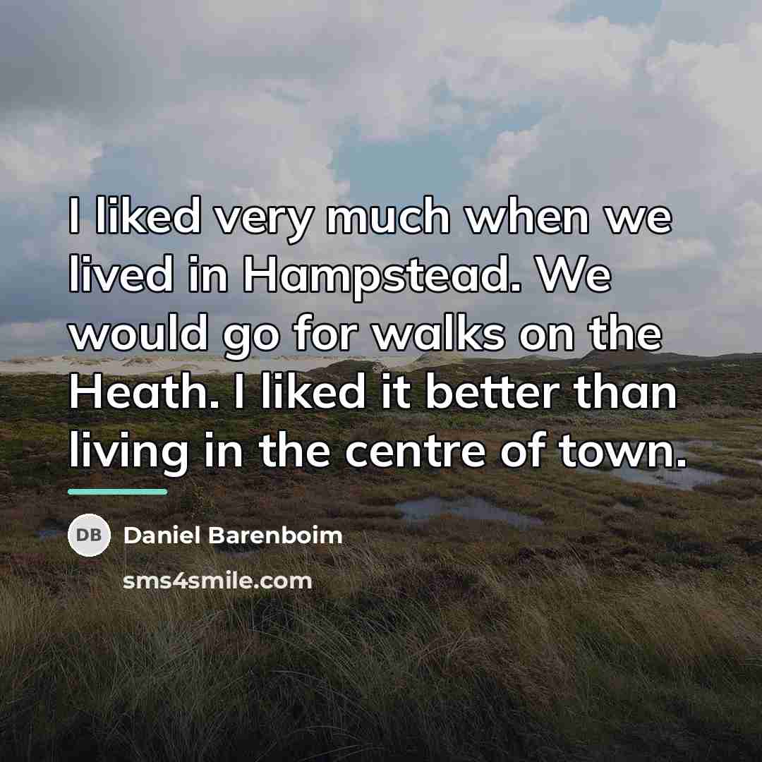 “I liked very much when we lived in Hampstead. We…” quote by Daniel Barenboim