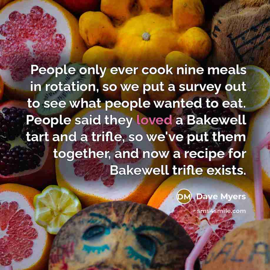 “People only ever cook nine meals in rotation, so we…” quote by Dave Myers