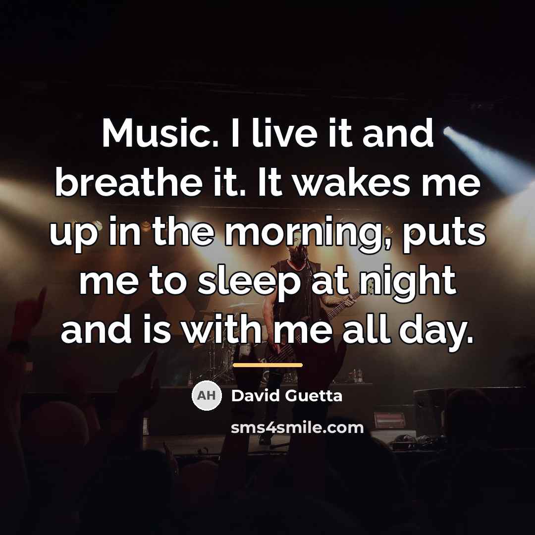 “Music. I live it and breathe it. It wakes me…” quote by David Guetta