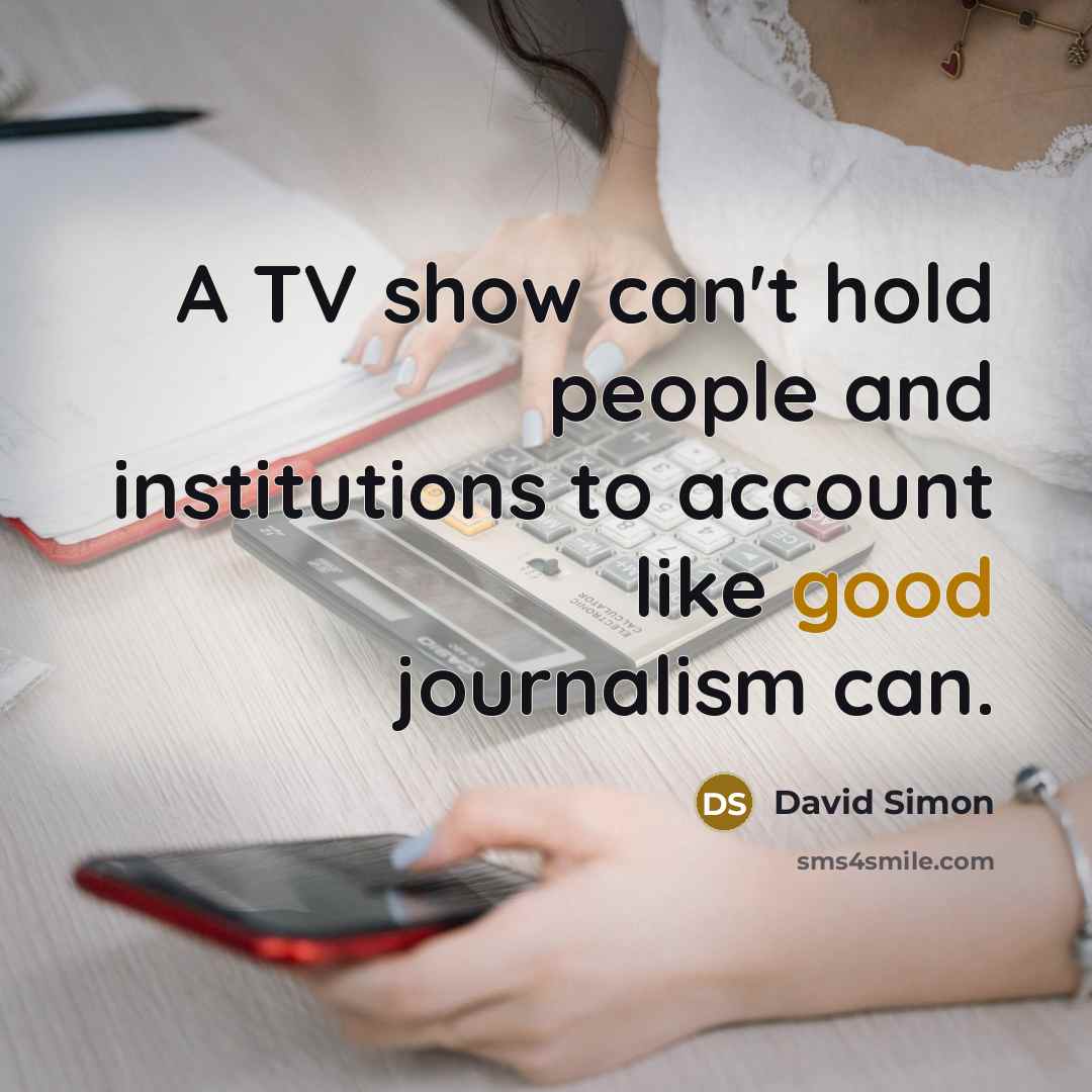 “A TV show can't hold people and institutions to account…” quote by David Simon