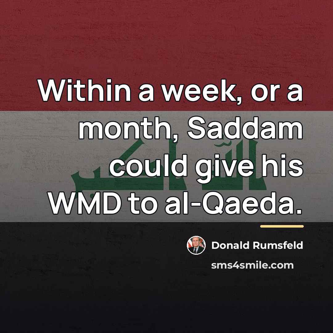 “Within a week, or a month, Saddam could give his…” quote by Donald Rumsfeld