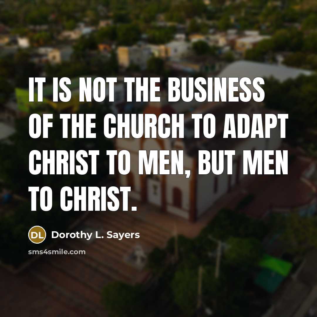 “It is not the business of the church to adapt…” quote by Dorothy L. Sayers