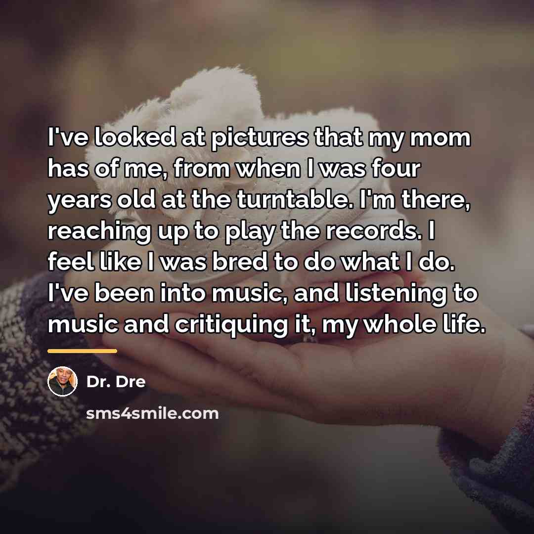 “I've looked at pictures that my mom has of me,…” quote by Dr. Dre