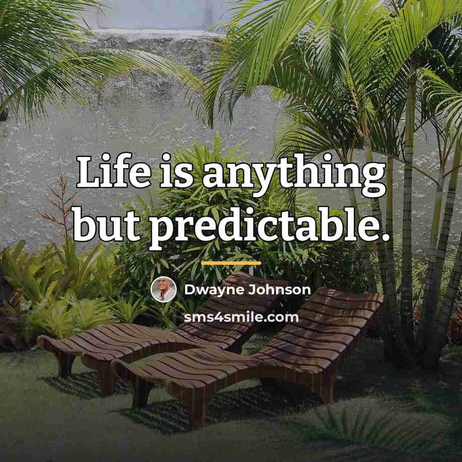 “Life is anything but predictable.…” quote by Dwayne Johnson