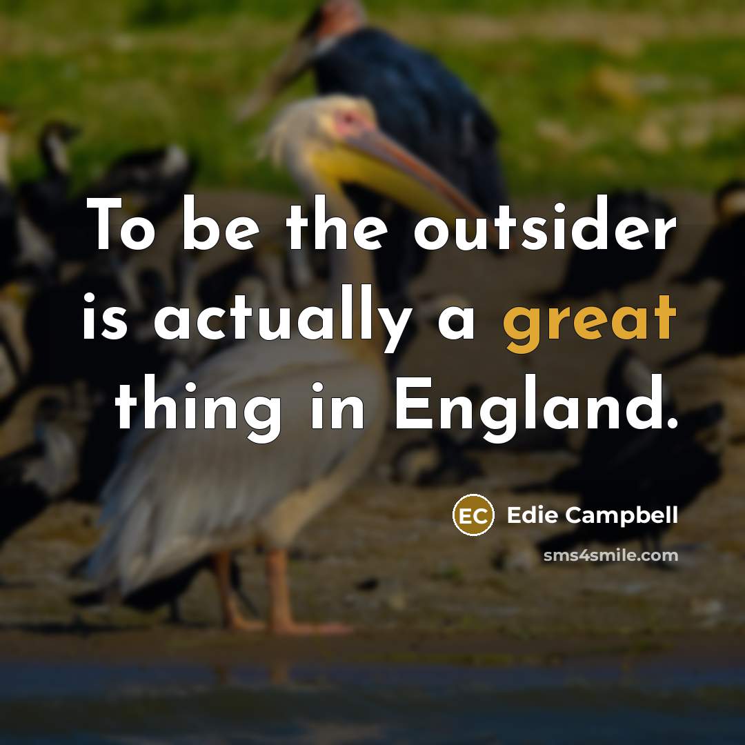 “To be the outsider is actually a great thing in…” quote by Edie Campbell