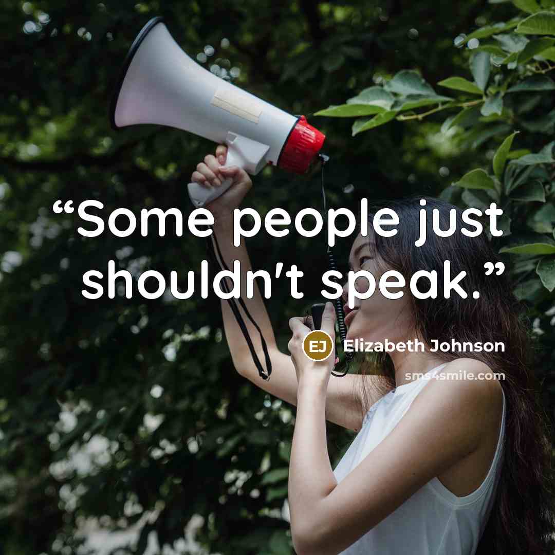 “Some people just shouldn't speak.” quote by Elizabeth Johnson