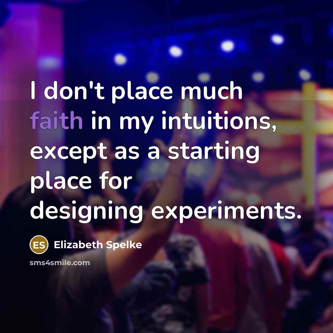 “I don't place much faith in my intuitions, except as…” quote by Elizabeth Spelke