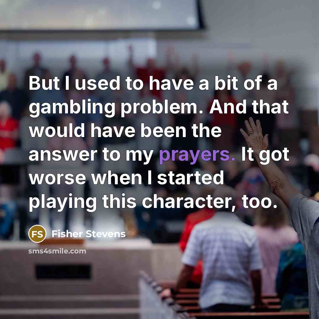 “But I used to have a bit of a gambling…” quote by Fisher Stevens